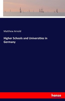 Matthew Arnold | Higher Schools and Universities in Germany | Taschenbuch (2016)