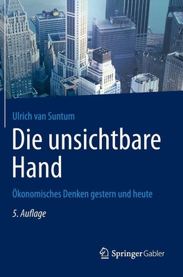 Die unsichtbare Hand: ?konomisches Denken gestern und heute by Ulrich van Suntum
