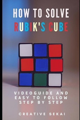 How To Solve Rubik's Cube: Videoguide and Easy To Follow Step by Step by Creativ