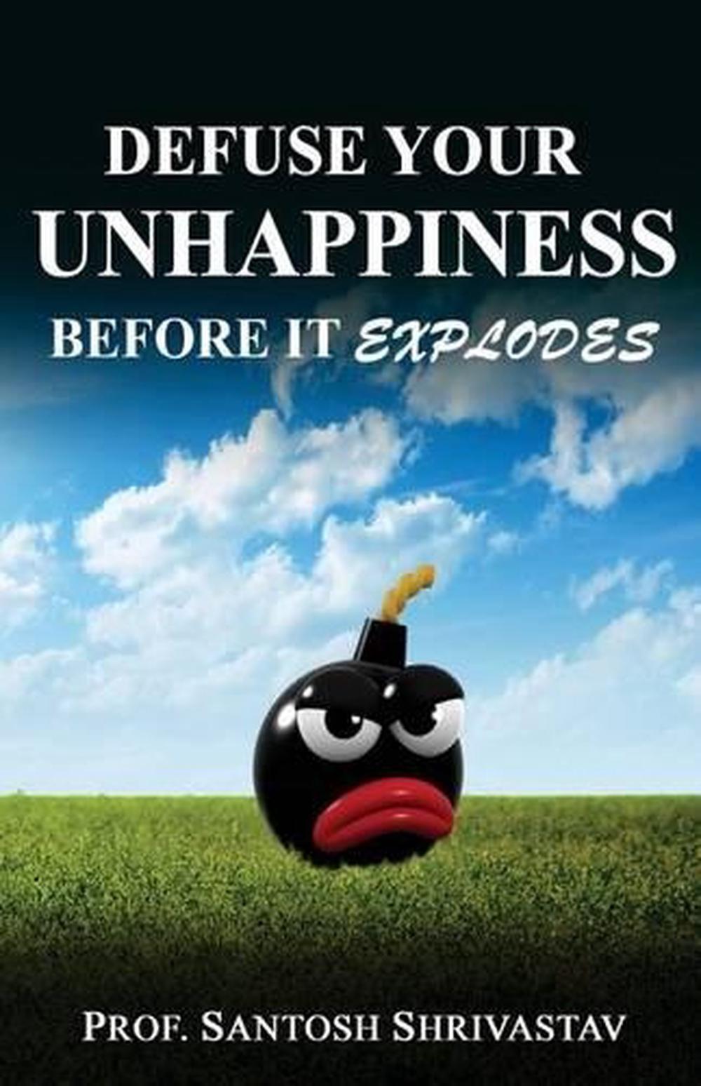 Defuse Your Unhappiness Before It Explodes by Santosh Shrivastav (English) Paper