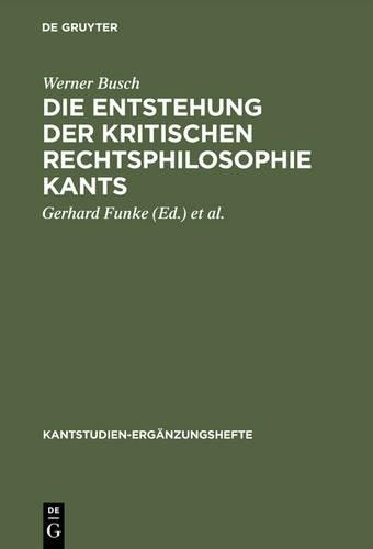 Werner Busch Die Entstehung der kritischen Rechtsphilosophie Kants (Hardback)