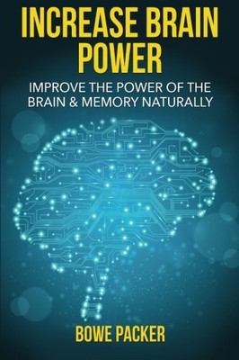 INCREASE BRAIN POWER: IMPROVE THE POWER OF THE BRAIN & By Bowe Chaim Packer NEW