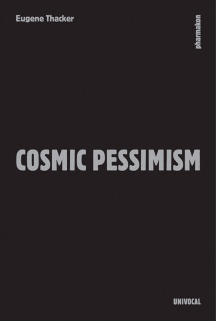 Cosmic Pessimism by Eugene Thacker (Paperback Book)