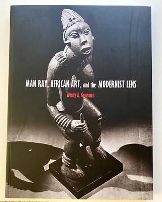 Man Ray, African Art, and the Modernist Lens, 2011, 1st Ex Cat, LN