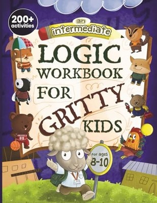 An Intermediate Logic Workbook for Gritty Kids: Spatial Reasoning, Math Puzz...