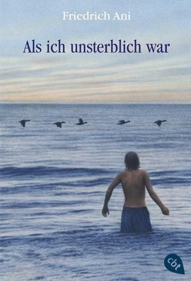 Als ich unsterblich war Ani, Friedrich: