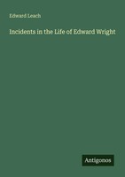 Edward Leach | Incidents In The Life Of Edward Wright | Taschenbuch | Englisch