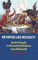 No Virtue Like Necessity: Realist Thought in International Relations since M...