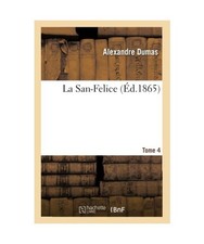 La San-Felice. T. 4, Alexandre Dumas