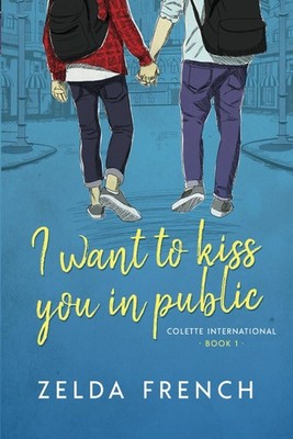 I Want To Kiss You In Public: A Coming of Age, Gay Romance Novel (Colette In...