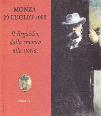 Il Regicidio, dalla cronaca alla storia - Paolo Edoardo Fiora (Spirali) [2000]