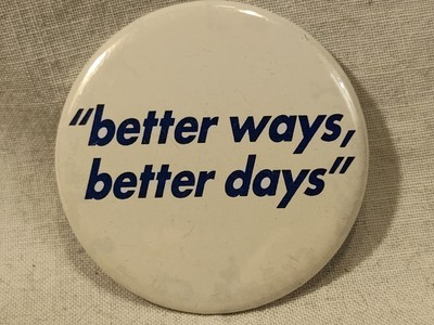 Vintage Inspirational Better Ways Better Days Pinback Button 1980s /90's