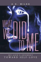What We Did To Me My Life's Journey Toward Self-Love A. K. Wilks Taschenbuch