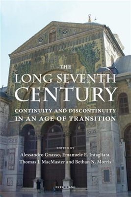 Long Seventh Century : Continuity and Discontinuity in an Age of Transition, ...