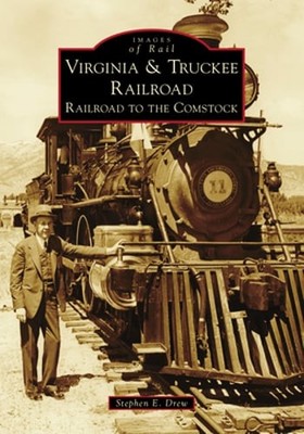 Virginia & Truckee Railroad: Railroad to the Comstock by Stephen E Drew: Used