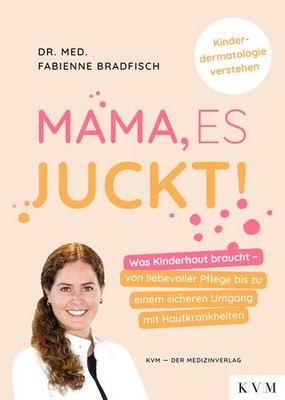 Mama, es juckt! Was Kinderhaut braucht   von liebevoller Pflege bis zu einem ...