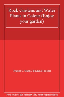 Rock Gardens and Water Plants in Colour (Enjoy your garden),Fran