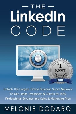 The LinkedIn Code: Unlock the largest online business social network to get ...