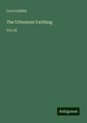 The Uttermost Farthing Vol. III Cecil Griffith Taschenbuch Englisch 2025