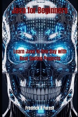 Java for Beginners: Learn Java in One Day with Real Coding Projects by Fredrick 