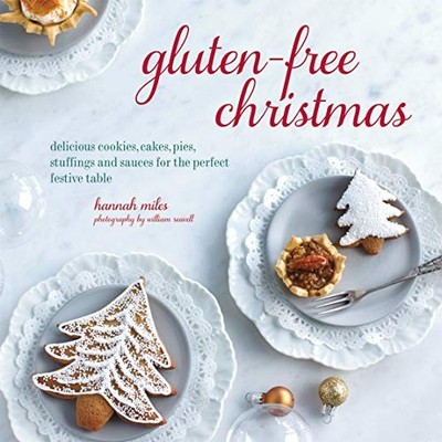 Gluten-Free Christmas: Cookies, cakes, pies, stuffings & sauces 