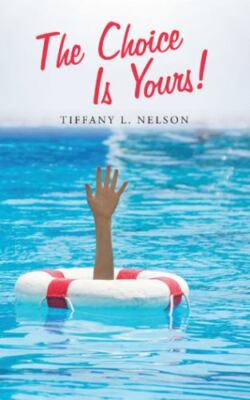 The Choice Is Yours! - Nelson, Tiffany L