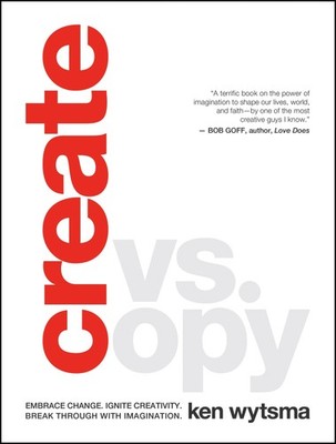 Create vs. Copy: Embrace Change. Ignite Creativity. Break Through with Imagi...