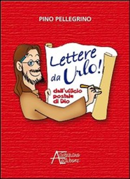 Libri Pino Pellegrino - Lettere Da Urlo! Dall'ufficio Postale Di Dio