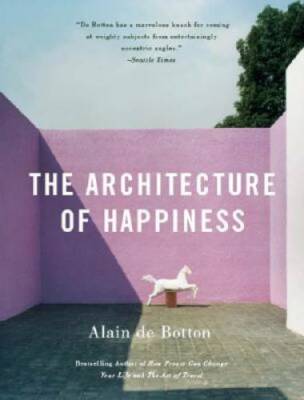 The Architecture of Happiness - Paperback By De Botton, Alain - VERY GOOD