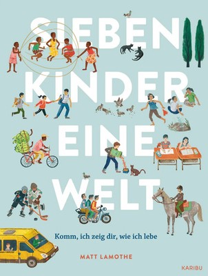 Sieben Kinder - eine Welt : Komm, ich zeige dir, wie ich lebe Matt Lamothe Buch
