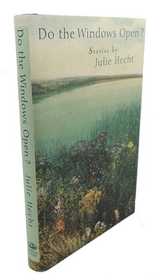 Julie Hecht DO THE WINDOWS OPEN? :  Stories 1st Edition 1st Printing