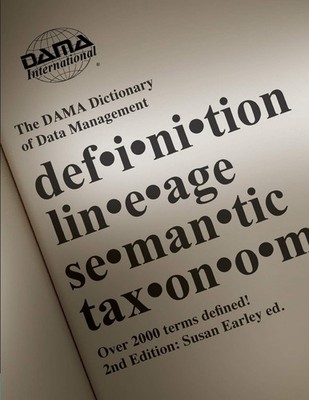 The DAMA Dictionary of Data Management, 2nd Edition: Over 2,000 Terms Define...