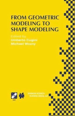From Geometric Modeling to Shape Modeling : Ifip Tc5 Wg5.2 Seventh Workshop o...