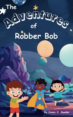 The Adventures of Robber Bob: The Adventures of Robber Bob and his Friends