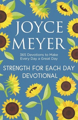Strength for Each Day: 365 Devotions to Make Every Day a Great Day by Joyce Meye