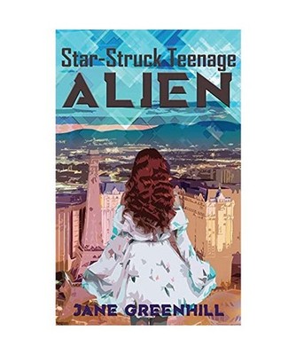 Star-Struck Teenage ALIEN, Jane Greenhill