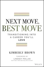 Next Move, Best Move: Transitioning Into a Career You'll Love - Brown, Kimbe...