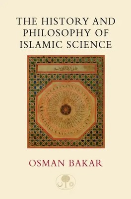 The History and Philosophy of Islamic Science | Osman Bakar | Englisch | Buch