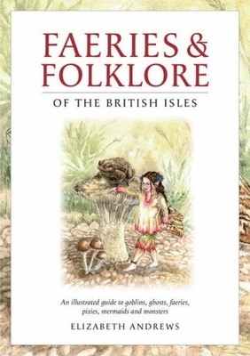Faeries and Folklore of the British Isles By Elizabeth Andrews