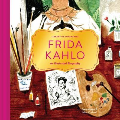 Library of Luminaries: Frida Kahlo: An Illustrated Biography by 
