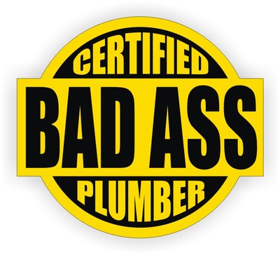 Certified Bad Ass Plumber Hard Hat Sticker / Welding Helmet Decal / Plumbing