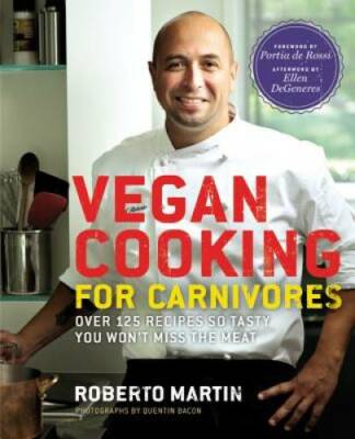Vegan Cooking for Carnivores: Over 125 Recipes So Tasty You Won't M - VERY GOOD