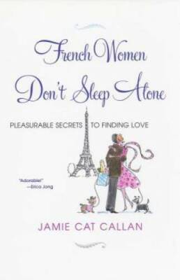 French Women Don't Sleep Alone: Pleasurable Secrets to Finding Love - GOOD