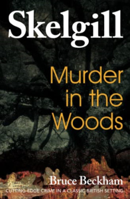 Murder in the Woods: Inspector Skelgill Investigates -  NEW Bruce Beckham 2017