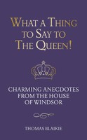 What A Thing To Say To The Queen! | Thomas Blaikie | Englisch | Buch | Gebunden