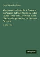 Helen Kendrick Johnson | Woman And The Republic; A Survey Of The...