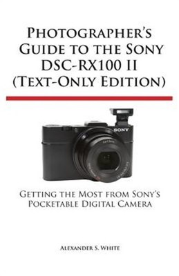 Photographer's Guide to the Sony Dsc-Rx100 II (Text-Only Edition) (Paperback or