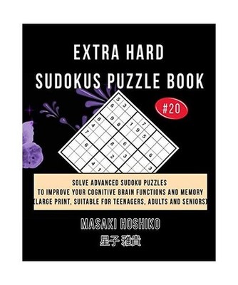 Extra Hard Sudokus Puzzle Book #20: Solve Advanced Sudoku Puzzles To Improve You