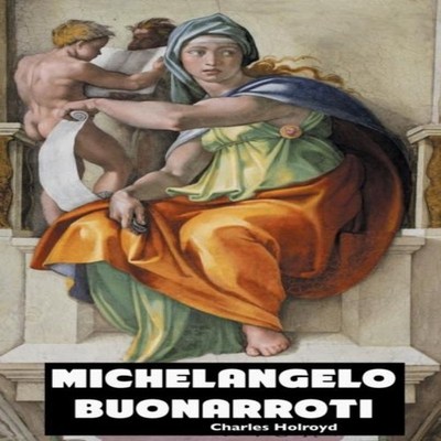 MICHELANGELO BUONARROTI Charles Holroyd Hardcover Crescent Moon P