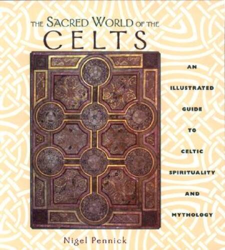 The Sacred World of the Celts: An Illustrated Guide to Celtic Spiritualit - GOOD